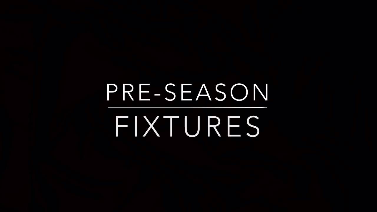 Pre-season fixtures 23rd – 25th July