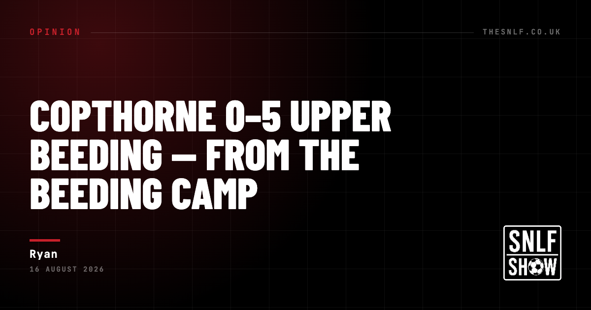 Copthorne 0–5 Upper Beeding — From the Beeding Camp — Ryan, The SNLF