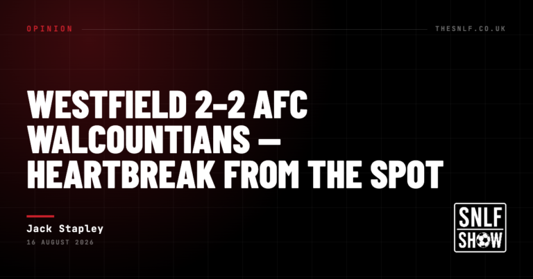 Westfield 2–2 AFC Walcountians — Heartbreak from the Spot — Jack Stapley, The SNLF