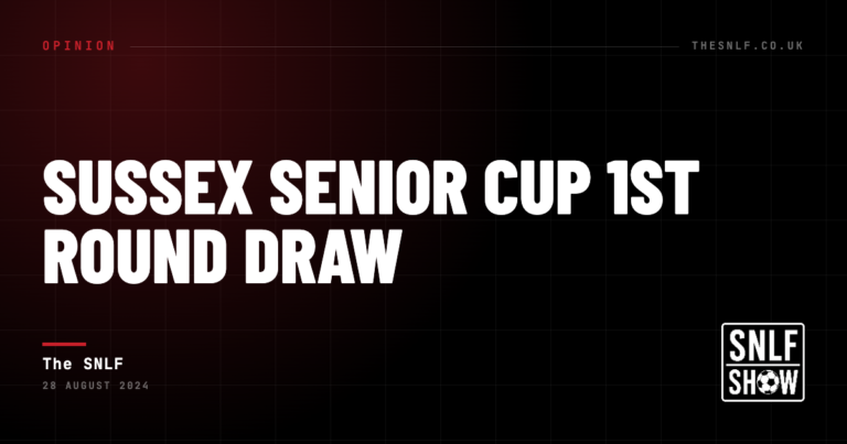 Sussex Senior Cup 1st Round Draw — The SNLF, The SNLF
